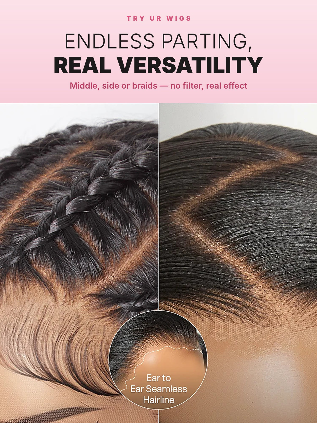 Endless parting with a seamless ear-to-ear lace hairline