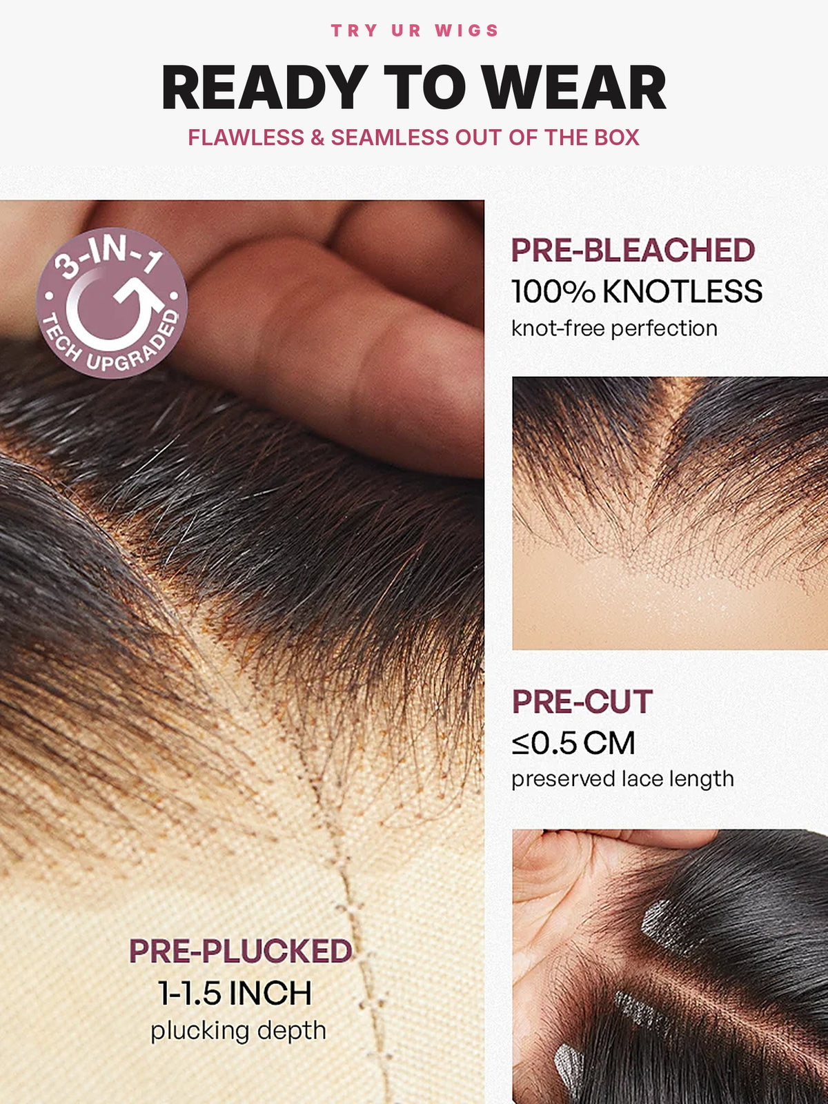 Ready to wear: pre-bleached knots, pre-cut lace, pre-plucked hairline
